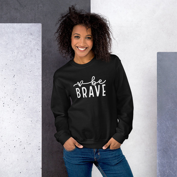 Be Brave Unisex Sweatshirt