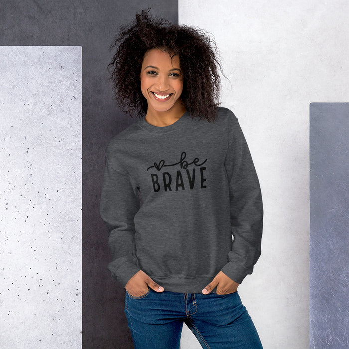 Be Brave Unisex Sweatshirt - Black Font