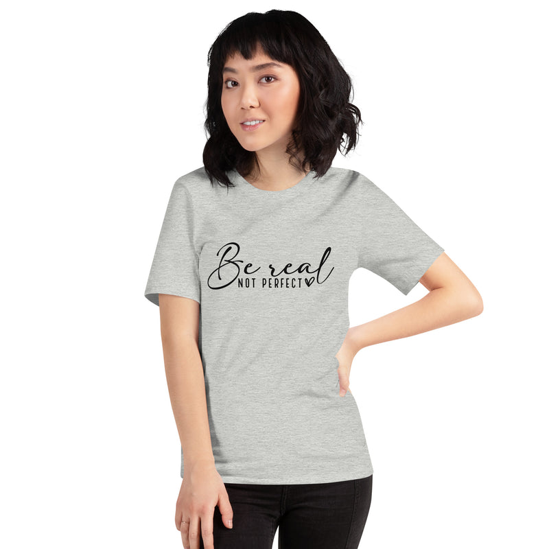 Be Real Unisex T-Shirt