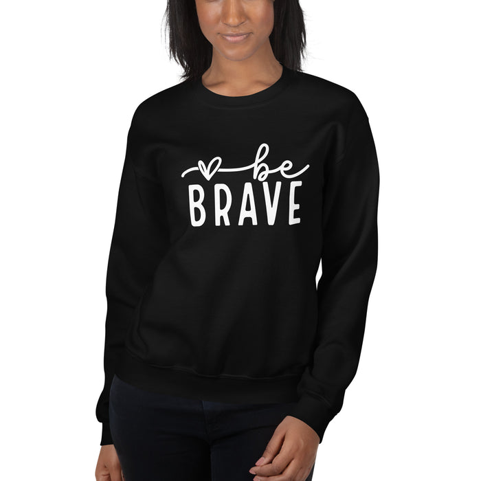 Be Brave Unisex Sweatshirt