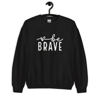 Be Brave Unisex Sweatshirt
