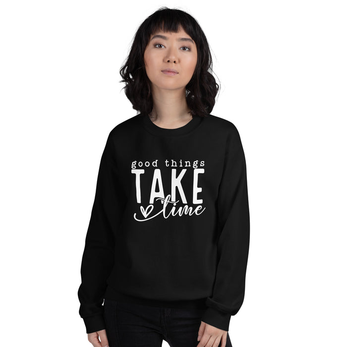 Good Things Take Time Unisex Sweatshirt