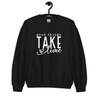 Good Things Take Time Unisex Sweatshirt