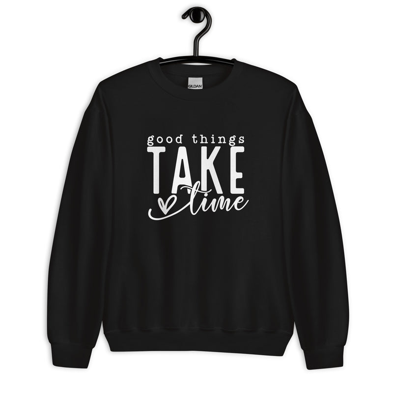 Good Things Take Time Unisex Sweatshirt