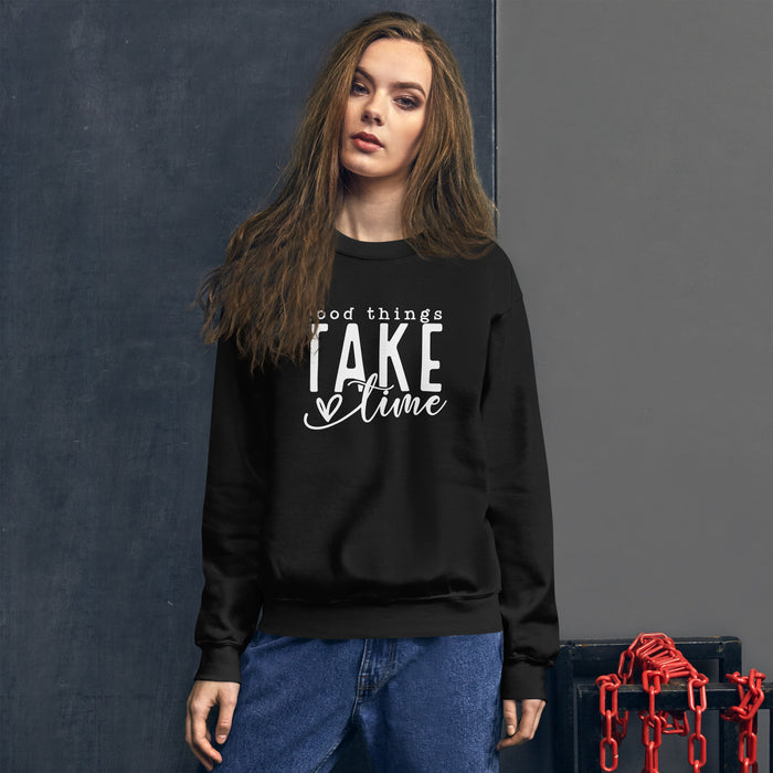 Good Things Take Time Unisex Sweatshirt