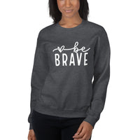 Be Brave Unisex Sweatshirt