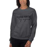 Fix Your Ponytail Unisex Sweatshirt