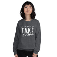 Good Things Take Time Unisex Sweatshirt