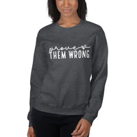 Prove Them Wrong Unisex Sweatshirt - White Font