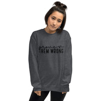 Prove Them Wrong Unisex Sweatshirt