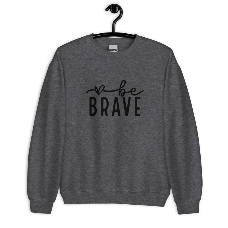 Be Brave Unisex Sweatshirt - Black Font