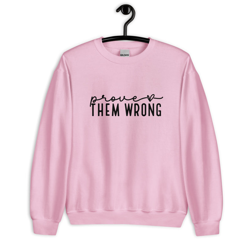 Prove Them Wrong Unisex Sweatshirt