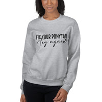 Fix Your Ponytail Unisex Sweatshirt