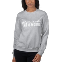Prove Them Wrong Unisex Sweatshirt - White Font