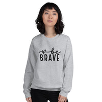 Be Brave Unisex Sweatshirt - Black Font