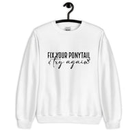 Fix Your Ponytail Unisex Sweatshirt
