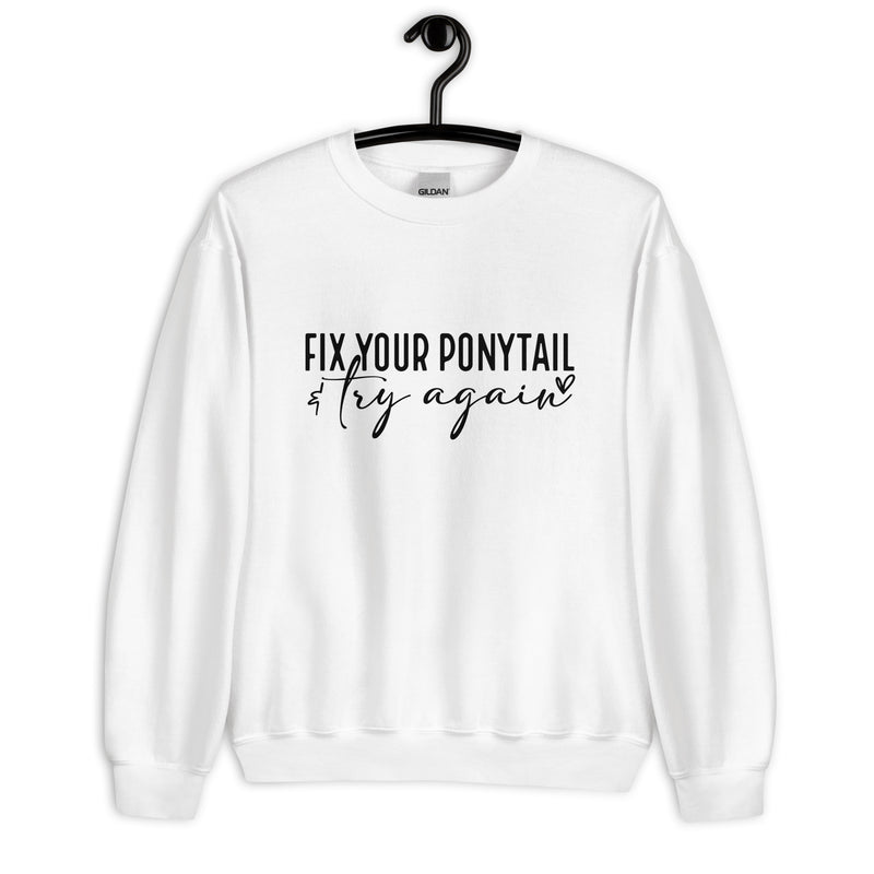 Fix Your Ponytail Unisex Sweatshirt