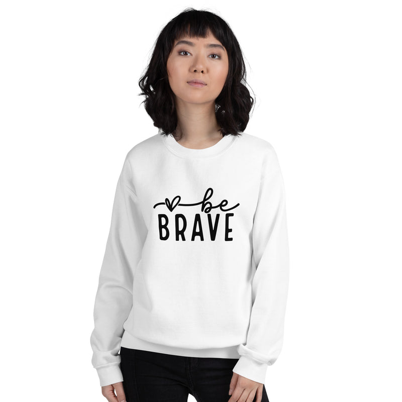 Be Brave Unisex Sweatshirt - Black Font
