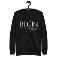 Begin Again Unisex Premium Sweatshirt - White Font