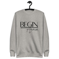 Begin Again Unisex Premium Sweatshirt - Black Font