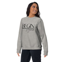 Begin Again Unisex Premium Sweatshirt - Black Font
