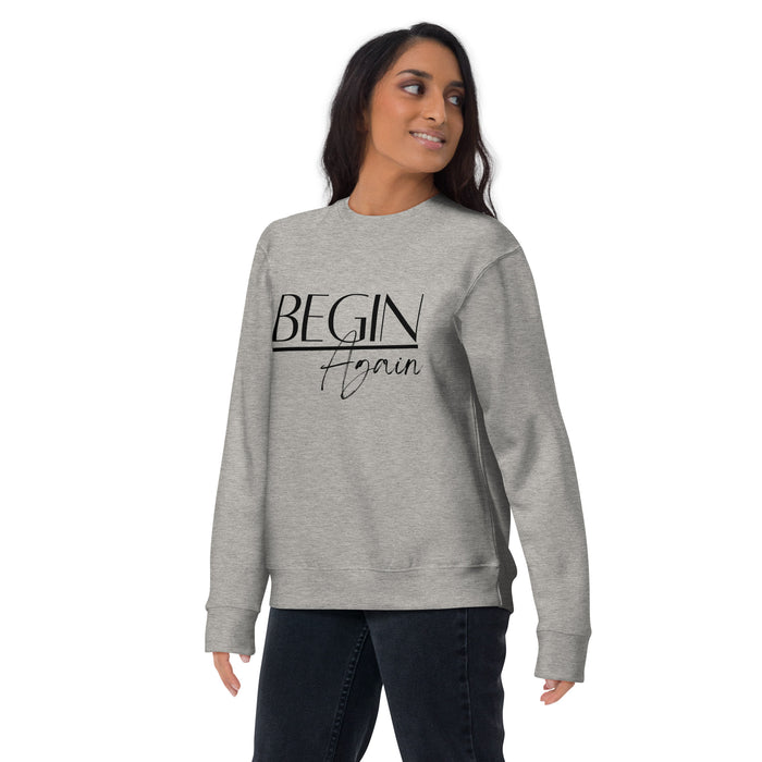 Begin Again Unisex Premium Sweatshirt - Black Font