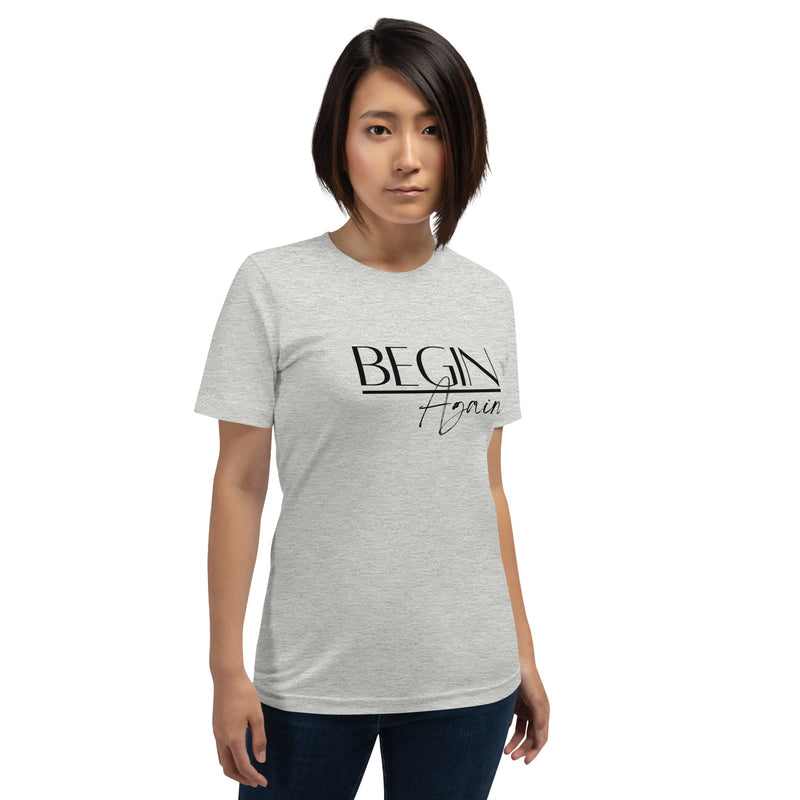 Begin Again Unisex T-Shirt - Black Font