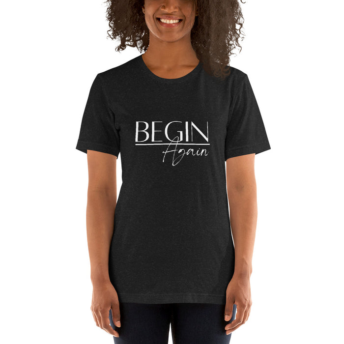 Begin Again Unisex T-Shirt - White Font