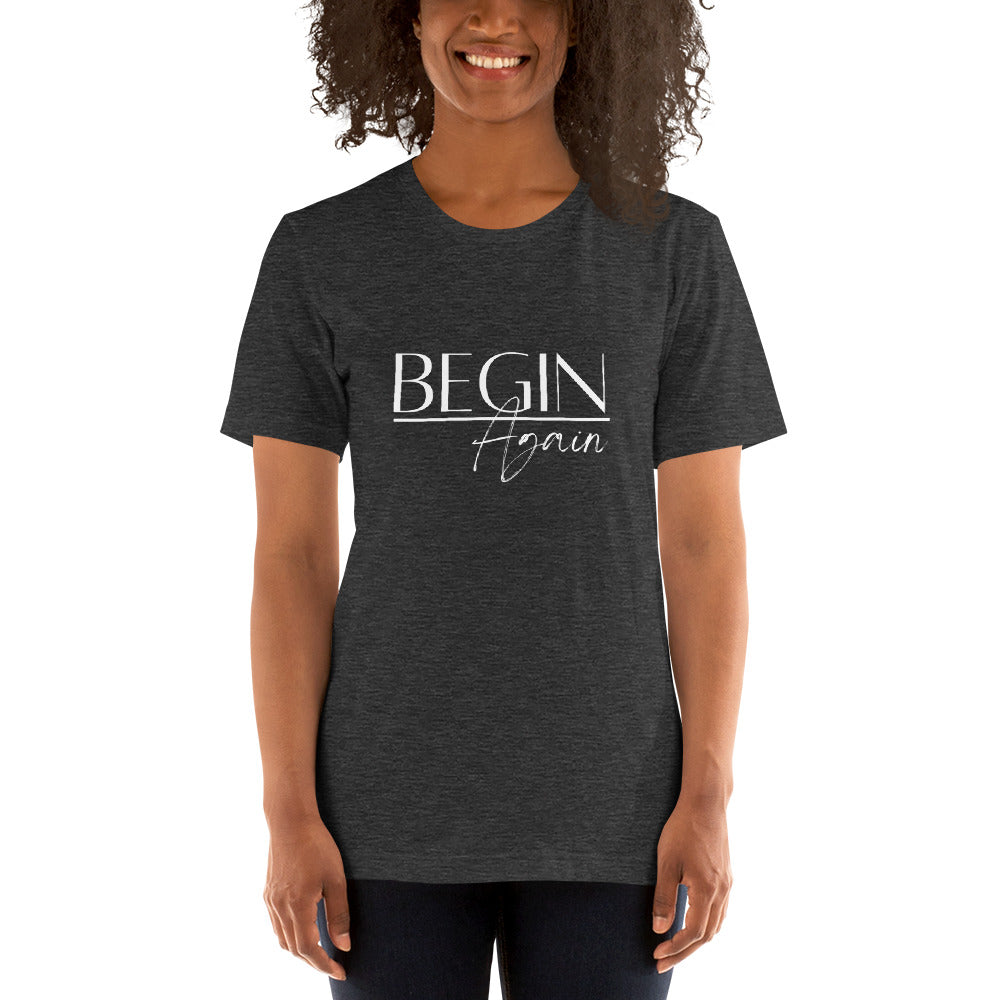 Begin Again Unisex T-Shirt - White Font
