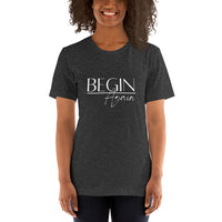Begin Again Unisex T-Shirt - White Font