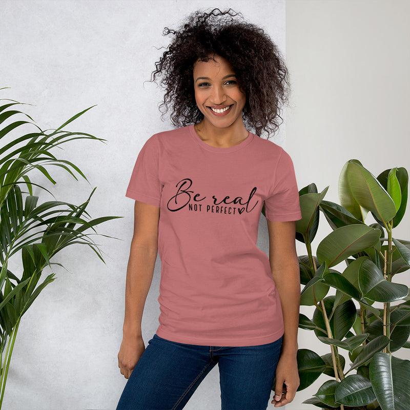 Be Real Unisex T-Shirt