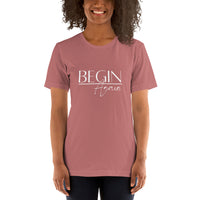Begin Again Unisex T-Shirt - White Font