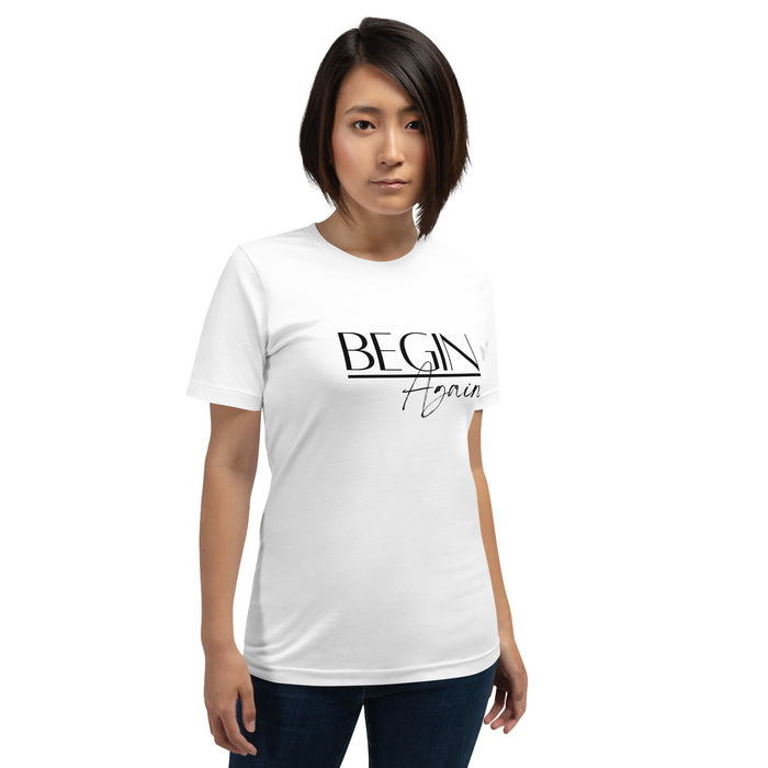 Begin Again Unisex T-Shirt - Black Font