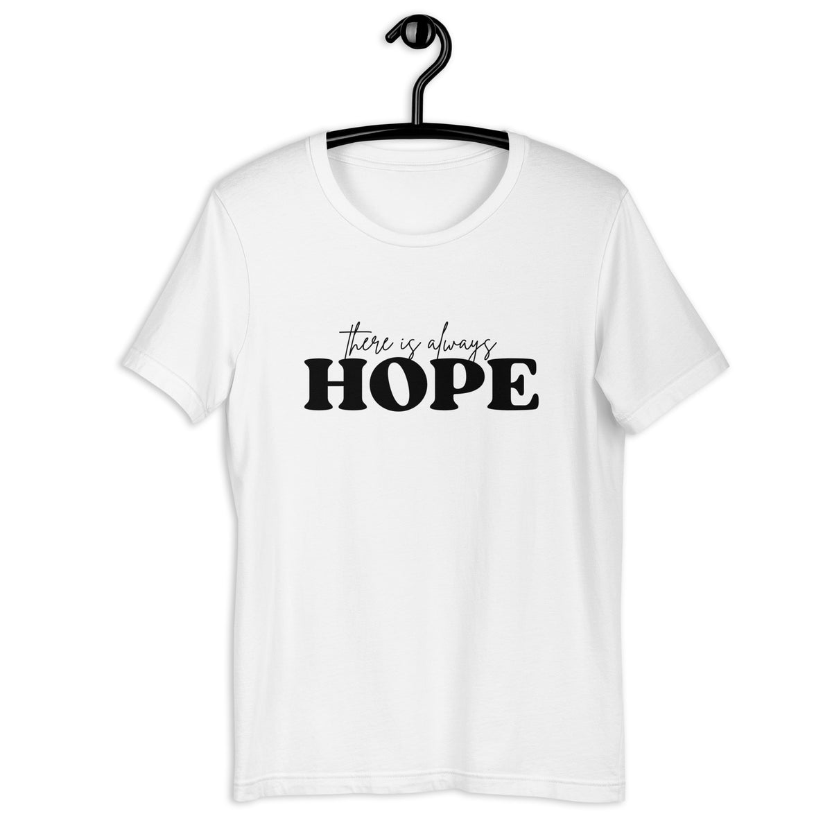 There is Always Hope Unisex T-Shirt - Black Font